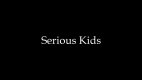 Serious Kids