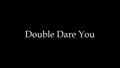 Double Dare You