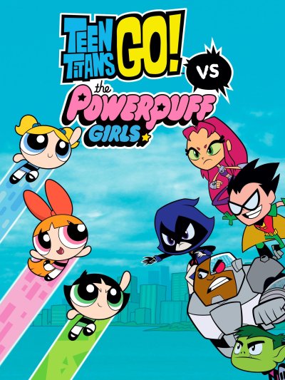 Teen Titans Go! vs Powerpuff Girls