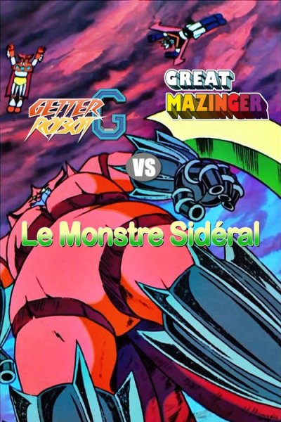 Great Mazinger et Getter Robot contre le Monstre Sidéral